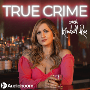 Lyssna på True Crime with Kendall Rae i appen