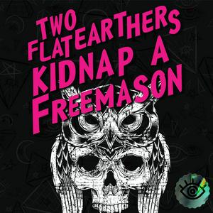 Lyssna på Two Flat Earthers Kidnap a Freemason i appen