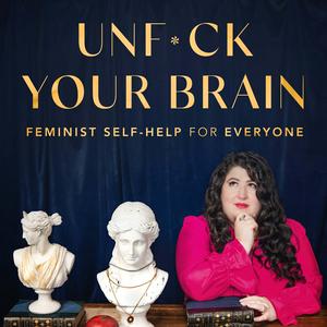 Lyssna på UnF*ck Your Brain: Feminist Self-Help for Everyone i appen