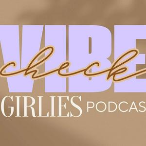 Lyssna på Vibe Check Girlies Podcast i appen