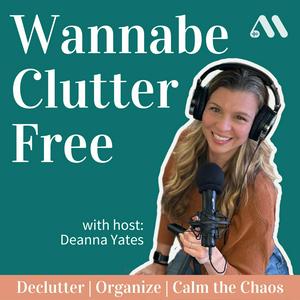 Lyssna på Wannabe Clutter Free | Declutter, Organize, Calm the Chaos i appen