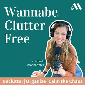 Lyssna på Wannabe Clutter Free | Declutter, Organize, Calm the Chaos i appen