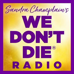 Lyssna på WE DON'T DIE® Radio with host Sandra Champlain i appen