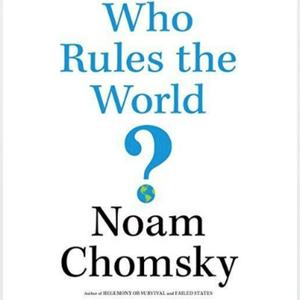 Lyssna på Who Rules the World by Noam Chomsky i appen